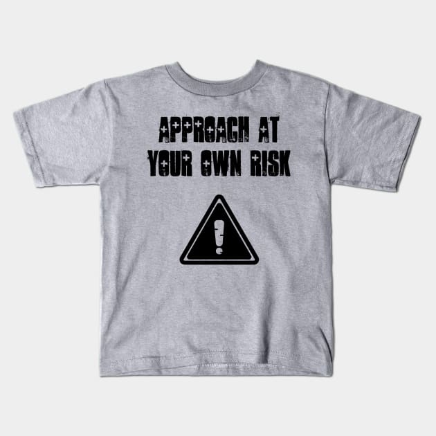 Approach at your own risk Kids T-Shirt by Six Gatsby